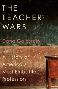 Cover image for The teacher wars : : a history of America's most embattled profession