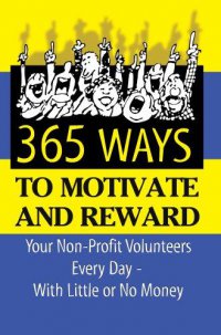 Cover image for 365 ideas for recruiting, retaining, motivating, and rewarding your volunteers : : a complete guide for nonprofit organizations