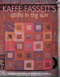 Cover image for Kaffe Fassett's quilts in the sun : : featuring Roberta Horton, Liza Prior Lucy, Pauline Smith, Brandon Mably, Rebekah Lynch, Betsy Menefee Rickles.