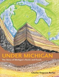 Cover image for Under Michigan : : the story of Michigan's rocks and fossils