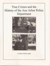 Cover image for True crimes and the history of the Ann Arbor Police Department