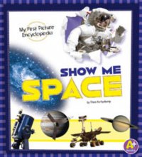 Cover image for Show me space : : my first picture encyclopedia