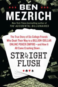 Cover image for Straight flush : : the true story of six college friends who dealt their way to a billion-dollar online poker empire--and how it all came crashing down