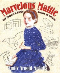 Cover image for Marvelous Mattie : : how Margaret E. Knight became an inventor