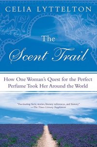 Cover image for The scent trail : : how one woman's quest for the perfect perfume took her around the world