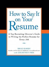 Cover image for How to say it on your resume : : a top recruiting director's guide to writing the perfect résumé for every job