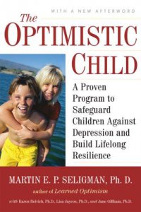 Cover image for The optimistic child : : a proven program to safeguard children against depression and build lifelong resilience