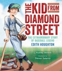 Cover image for The kid from Diamond Street : : the extraordinary story of baseball legend Edith Houghton