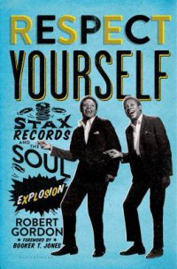 Cover image for Respect yourself : : Stax Records and the soul explosion