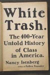 Cover image for White trash : : the 400-year untold history of class in America