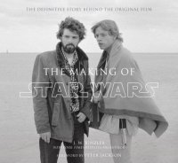 Cover image for The making of Star Wars : : the definitive story behind the original film : based on the lost interviews from the official Lucasfilm archives