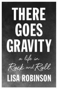 Cover image for There goes gravity : : a life in rock and roll