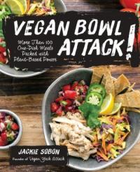 Cover image for Vegan bowl attack! : : more than 100 one-dish meals packed with plant-based power