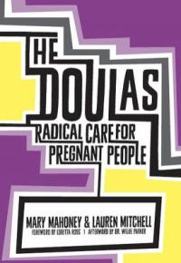 Cover image for The Doulas! : : radical care for pregnant people