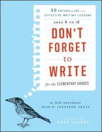 Cover image for Don't forget to write for the elementary grades : : 50 enthralling and effective writing lessons ages 5 to 12