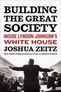 Cover image for Building the Great Society : : inside Lyndon Johnson's White House