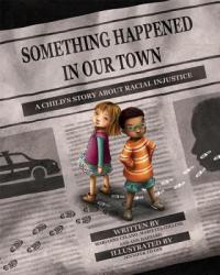 Cover image for Something happened in our town : : a child's story about racial injustice