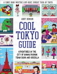 Cover image for Cool Tokyo guide : : adventures in the city of kawaii fashion, train sushi, and Godzilla