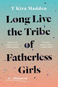 Cover image for Long live the tribe of fatherless girls : : a memoir