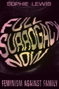 Cover image for Full surrogacy now : : feminism against family