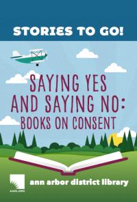 Cover image for Stories to go : Saying yes and saying no : books on consent