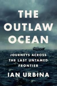 Cover image for The outlaw ocean : : journeys across the last untamed frontier