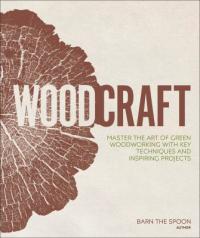 Cover image for Woodcraft : : master the art of green woodworking with key techniques and inspiring projects