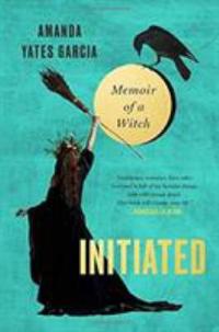 Cover image for Initiated : : memoir of a witch