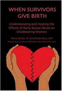 Cover image for When survivors give birth : : understanding and healing the effects of early sexual abuse on childbearing women