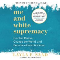 Cover image for Me and white supremacy : : combat racism, change the world, and become a good ancestor