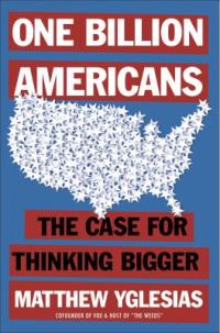Cover image for One billion Americans : : the case for thinking bigger