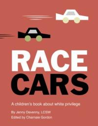 Cover image for Race cars : : a children's book about white privilege