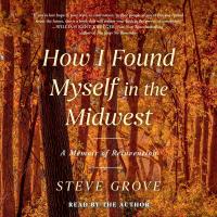 Cover image for How I found myself in the Midwest : : a memoir of reinvention