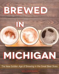 Cover image for Brewed in Michigan : the New Golden Age of Brewing in the Great Beer State