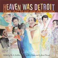 Cover image for Heaven Was Detroit : From Jazz to Hip-Hop and Beyond