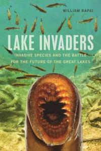 Cover image for Lake Invaders : Invasive Species and the Battle for the Future of the Great Lakes