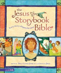 Cover image for The Jesus storybook Bible : : every story whispers his name