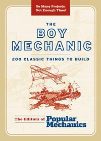 Cover image for Popular mechanics : : the boy mechanic : 200 classic things to build.