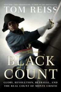 Cover image for The Black Count : : glory, revolution, betrayal, and the real Count of Monte Cristo