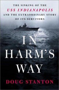 Cover image for In harm's way : : the sinking of the USS Indianapolis and the extraordinary story of its survivors