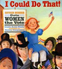 Cover image for I could do that! : : Esther Morris gets women the vote