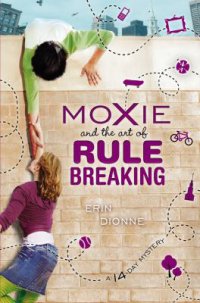 Cover image for Moxie and the art of rule breaking : : a 14 day mystery