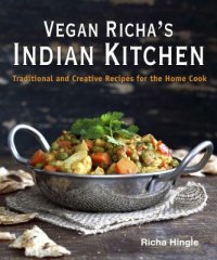 Cover image for Vegan Richa's Indian kitchen : : traditional and creative recipes for the home cook