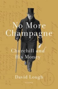 Cover image for No more champagne : : Churchill and his money