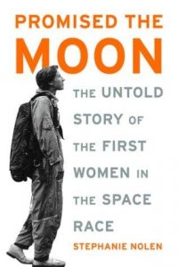 Cover image for Promised the moon : : the untold story of the first women in the space race