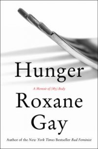 Cover image for Hunger : : a memoir of (my) body