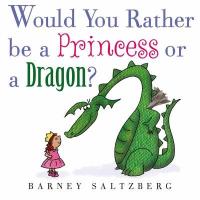 Cover image for Would you rather be a princess or a dragon?