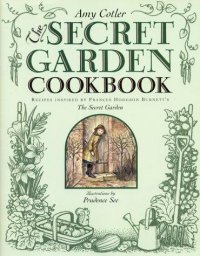 Cover image for The secret garden cookbook : : recipes inspired by Frances Hodgson Burnett's Secret garden