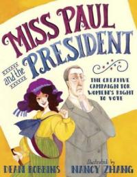 Cover image for Miss Paul and the president : : the creative campaign for women's right to vote