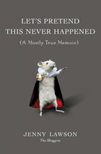 Cover image for Let's pretend this never happened : : (a mostly true memoir)